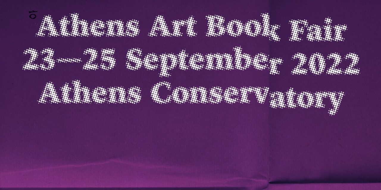 Athens Art Book Fair 2022: Showcasing the Polyvocality of Contemporary Artistic Publishing